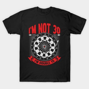 I'm Not 30 I'm Double 15 Darts Player Gift T-Shirt